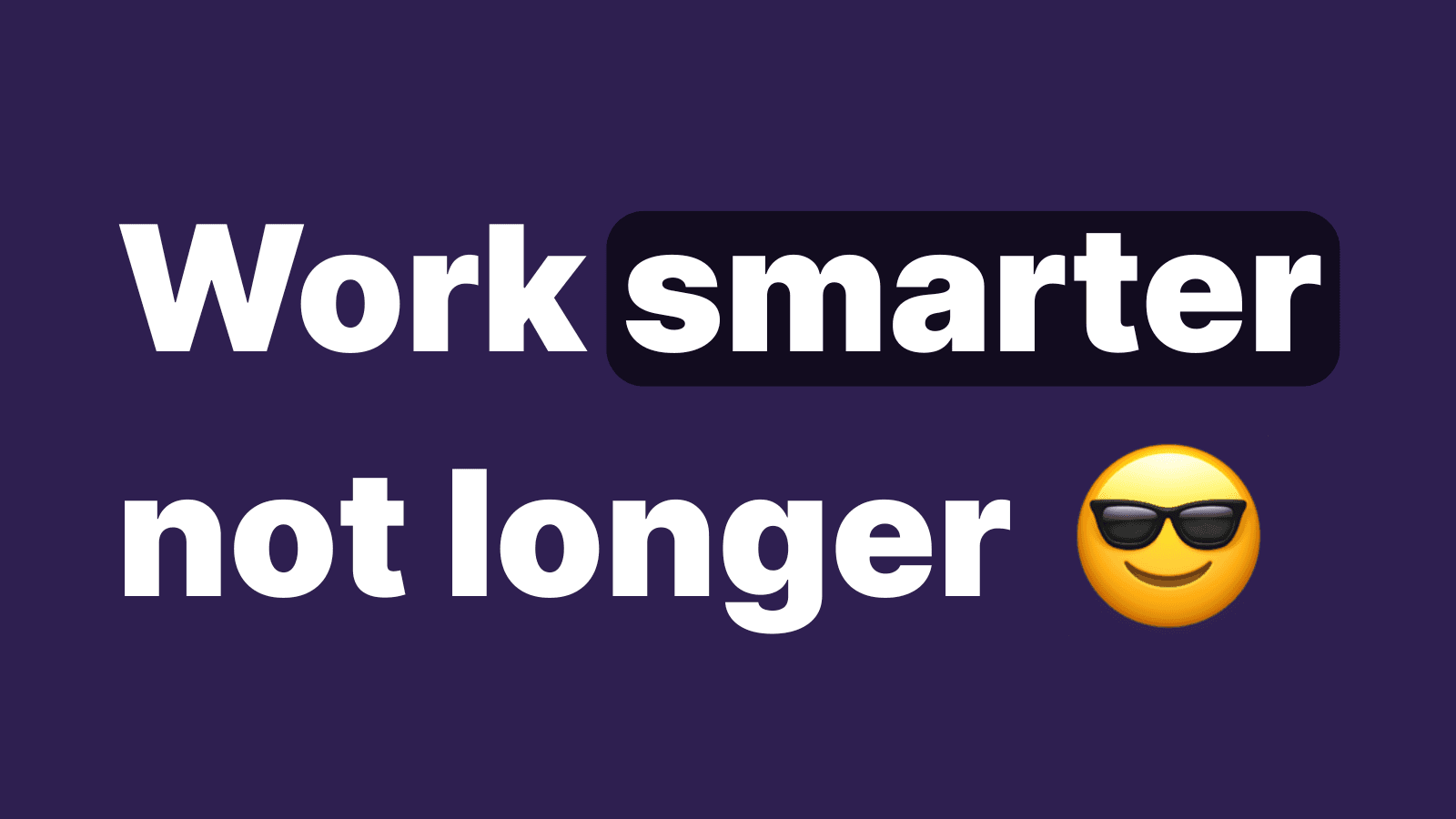 Work Smarter, Not Longer
